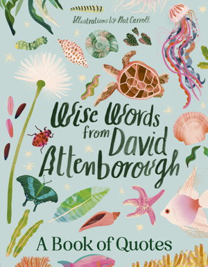 Cover art for Wise Words From David Attenborough: Smart and inspiring life advice froman environmental icon, beloved author & the voice of natural history doc
