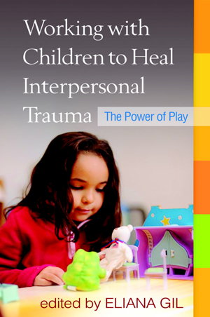 Cover art for Working with Children to Heal Interpersonal Trauma The Powerof Play