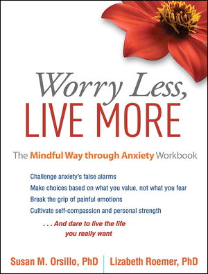 Cover art for Worry Less, Live More The Mindful Way through Anxiety Workbook