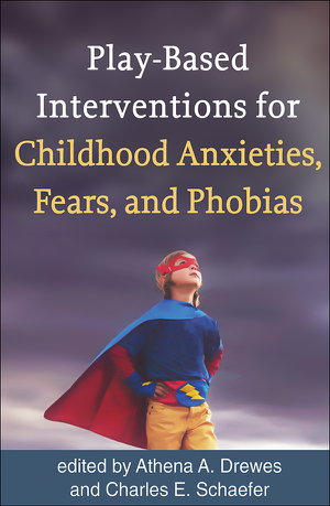 Cover art for Play-Based Interventions for Childhood Anxieties, Fears, and Phobias