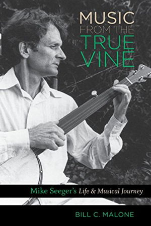 Cover art for Music from the True Vine Mike Seeger's Life and Musical