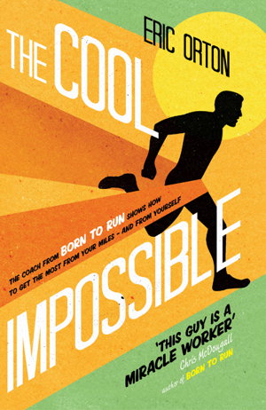 Cover art for Cool Impossible The Coach from Born to Run Shows How to Get the Most from Your Miles and from Yourself