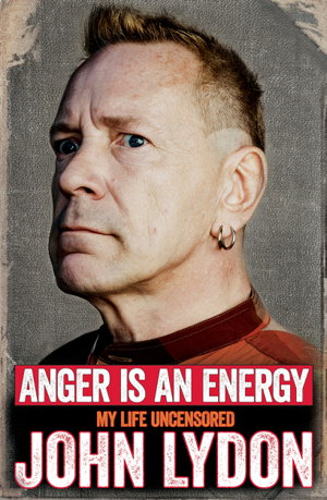 Cover art for Anger is an Energy A Life Uncensored