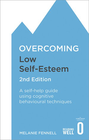Cover art for Overcoming Low Self-Esteem 2nd Edition A self-help guide using cognitive behavioural techniques