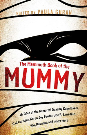 Cover art for Mammoth Book Of the Mummy 19 tales of the immortal dead by Kage Baker, Gail Carriger, Karen Joy Fowler, Joe R.