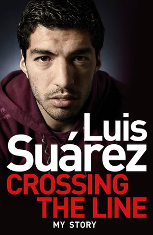 Cover art for Luis Suarez Crossing the Line - My Story