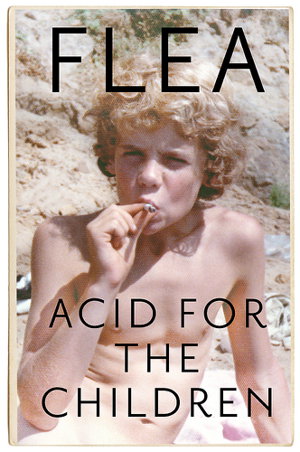 Cover art for Acid For The Children - The autobiography of Flea, the Red Hot Chili Peppers legend