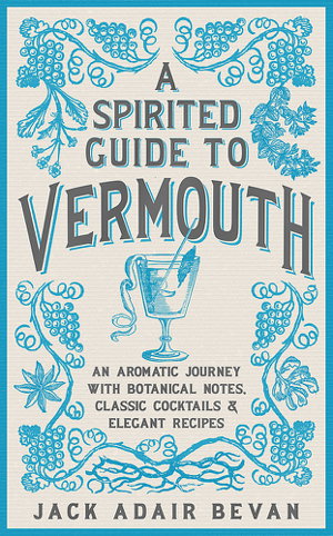 Cover art for A Spirited Guide to Vermouth An aromatic journey with botanical notes classic cocktails and elegant recipes