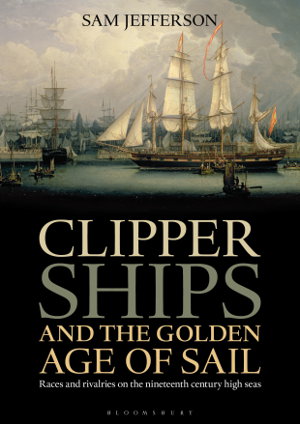 Cover art for Clipper Ships and the Golden Age of Sail