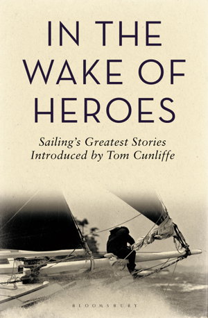 Cover art for In the Wake of Heroes Sailing's greatest stories introduced by Tom Cunliffe