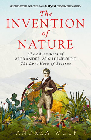 Cover art for Invention of Nature The Adventures of Alexander Von Humboldt