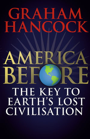 Cover art for America Before The Key to Earth's Lost Civilization A new investigation into the mysteries of the human past by the be