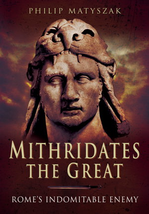 Cover art for Mithridates the Great: Rome's Indomitable Enemy