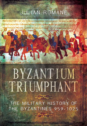 Cover art for Byzantium Triumphant: The Military History of the Byzantines