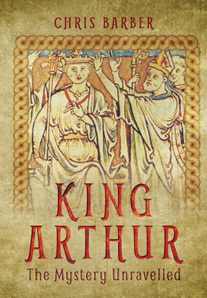 Cover art for King Arthur: The Mystery Unravelled