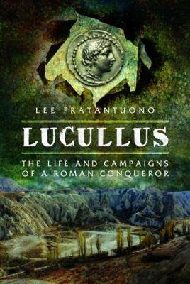 Cover art for Lucullus: The Life and and Campaigns of a Roman Conqueror