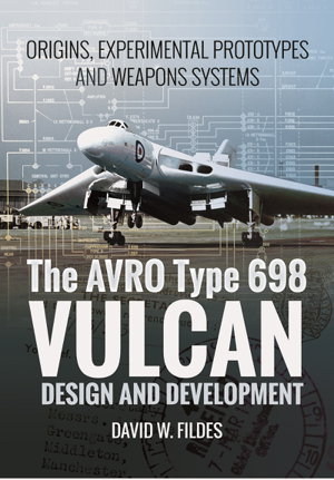 Cover art for Avro Vulcan Design and Development Origins, Experimental Prototypes and Weapon Systems