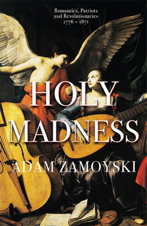 Cover art for Holy Madness: Romantics, Patriots And Revolutionaries 1776-1871