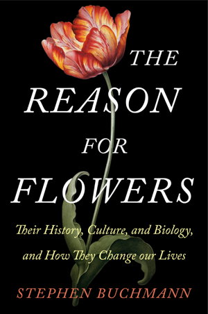Cover art for Reason for Flowers Their History Culture Biology and How They Change Our Lives