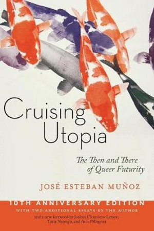 Cover art for Cruising Utopia 10th Anniversary Edition The Then and There of Queer Futurity
