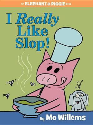 Cover art for I Really Like Slop! (an Elephant and Piggie Book)