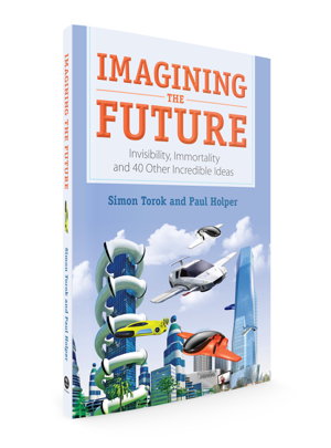 Cover art for Imagining the Future Invisibility Immortality and 40 Other Incredible Ideas
