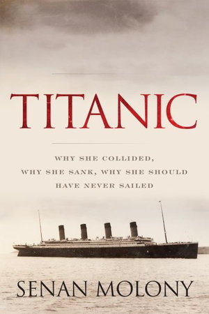 Cover art for Titanic Why She Collided Why She Sank Why She Should Have Never Sailed