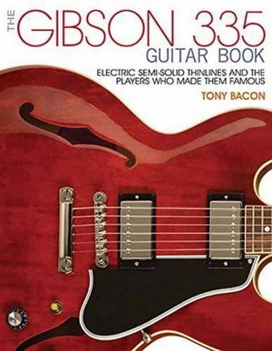 Cover art for Gibson 335 Book the Electric Semi-Solid Thinlines and Players Who Made Them Famous
