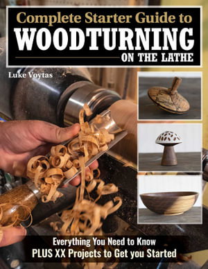 Cover art for Complete Starter Guide to Woodturning on the Lathe