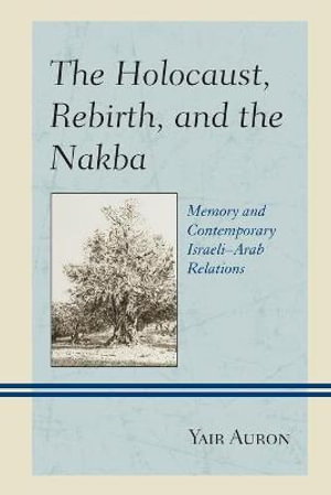 Cover art for The Holocaust Rebirth and the Nakba Memory and Contemporary Israeli-Arab Relations