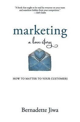 Cover art for Marketing A Love Story How to Matter to Your Customers