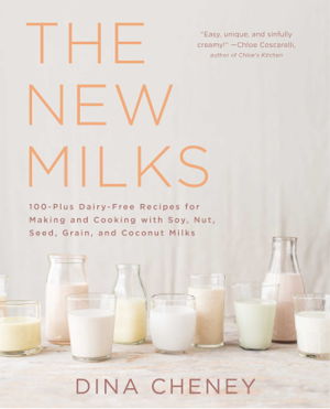 Cover art for New Milks 100-Plus Dairy-Free Recipes for Making and Cookingwith Soy Nut Seed Grain and Coconut Milks