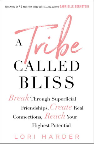 Cover art for A Tribe Called Bliss Break Through Superficial Friendships Create Real Connections Reach Your Highest Potential