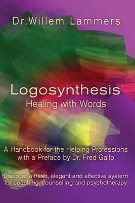Cover art for Logosynthesis Healing with Words A Handbook for the Helping Professions with a Preface by Dr. Fred Gallo