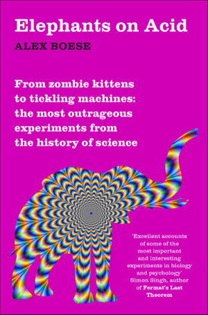 Cover art for Elephants on Acid From zombie kittens to tickling machines the most outrageous experiments from the history of science
