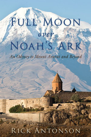 Cover art for Full Moon over Noah s Ark An Odyssey to Mount Ararat and Beyond