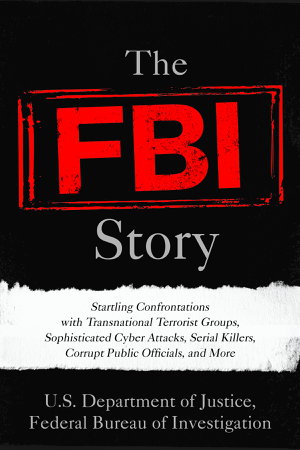 Cover art for The FBI Story Startling Confrontations with Transnational Terrorist Groups, Sophisticated Cyber Attacks, Serial