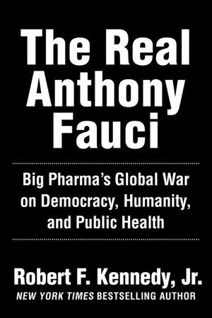Cover art for The Real Anthony Fauci Big Pharma's Global War on Democracy Humanity and Public Health