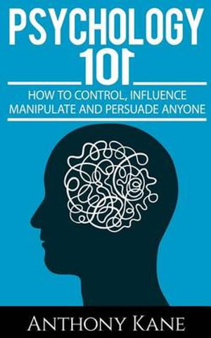 Cover art for Psychology 101 How to Control Influence Manipulate and Persuade Anyone