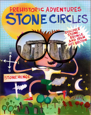 Cover art for Prehistoric Adventures Stone Circles Discover Stone Bronze and Iron Age Britain
