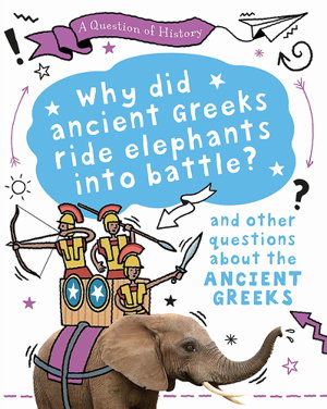 Cover art for A Question of History Why did the ancient Greeks ride elephants into battle? And other questions about ancient Greece