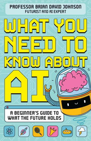 Cover art for What You Need to Know About AI A beginners guide to what ourfuture holds