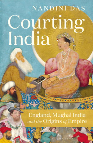 Cover art for Courting India England Mughal India and the Origins of Empire