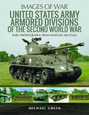 Cover art for United States Army Armored Division of the Second World War:Rare Photographs from Wartime Archives