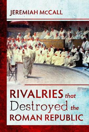 Cover art for Rivalries that Destroyed the Roman Republic