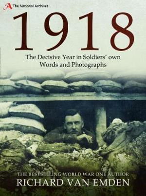 Cover art for 1918 The Decisive Year in Soldiers' Own Words and Photographs