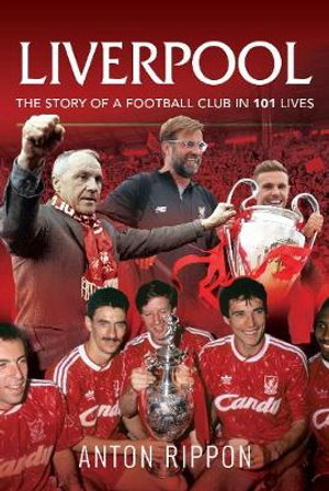 Cover art for Liverpool: The Story of a Football Club in 101 Lives