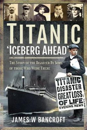 Cover art for Titanic ' Iceberg Ahead ' The Story of the Disaster By Some of those Who Were There