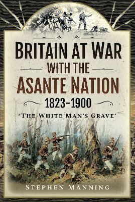Cover art for Britain at War with the Asante Nation 1823-1900