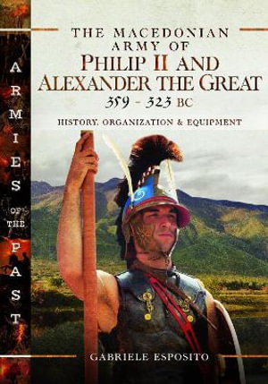 Cover art for The Macedonian Army of Philip II and Alexander the Great, 359-323 BC